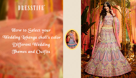 How To Select Your Wedding Lehenga Choli's Color- Different Wedding Themes And Outfits